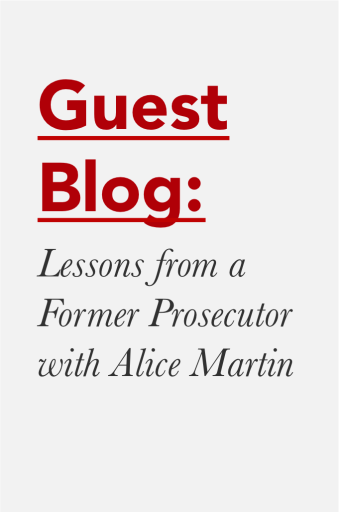 Guest Blog: Lessons from a Former Prosecutor with Alice Martin