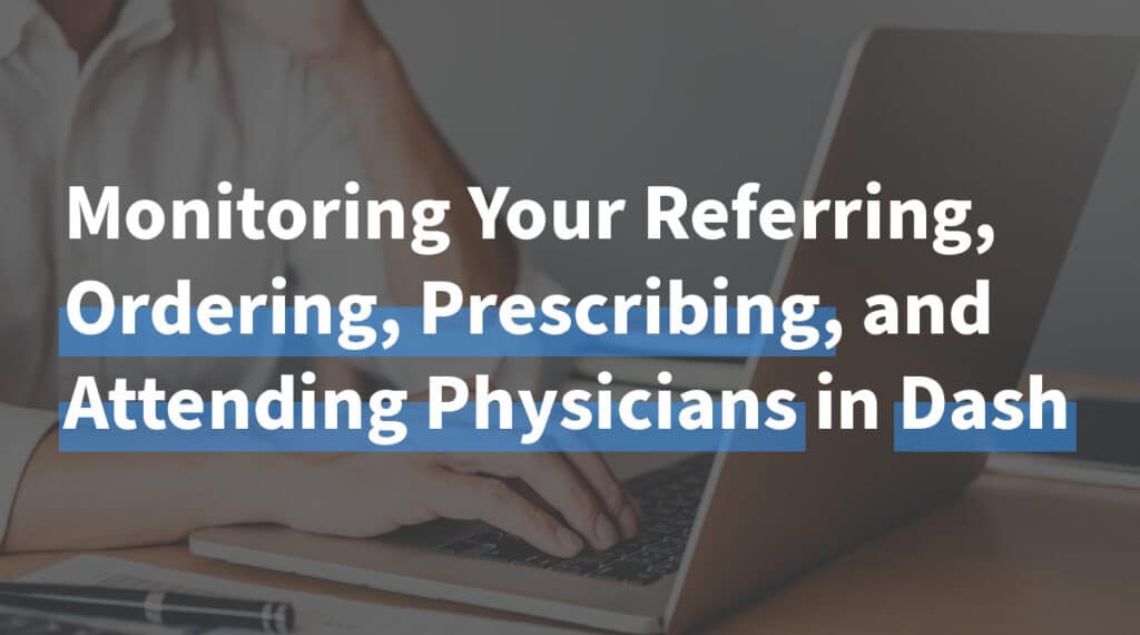 Monitoring your referring, ordering, prescribing, and attending physicians in dash