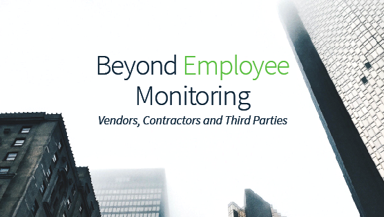 Beyond Employee Monitoring: Vendors, Contractors and Third Parties