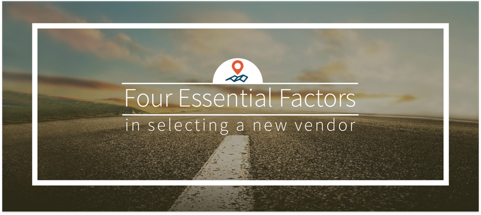 Four Essential Factors in selecting a new vendor