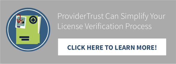 ProviderTrust can Simplify Your License Verification Process. Click here to learn more!
